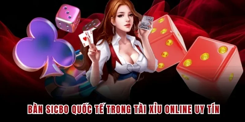 Bàn sicbo quốc tế trong tài xỉu online uy tín