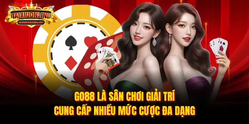 Go88 là sân chơi giải trí cung cấp nhiều mức cược đa dạng