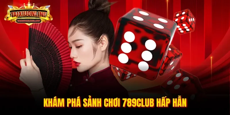 Khám phá sảnh chơi 789club hấp dẫn