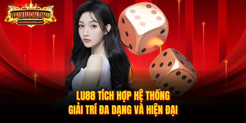 Lu88 tích hợp hệ thống giải trí đa dạng và hiện đại