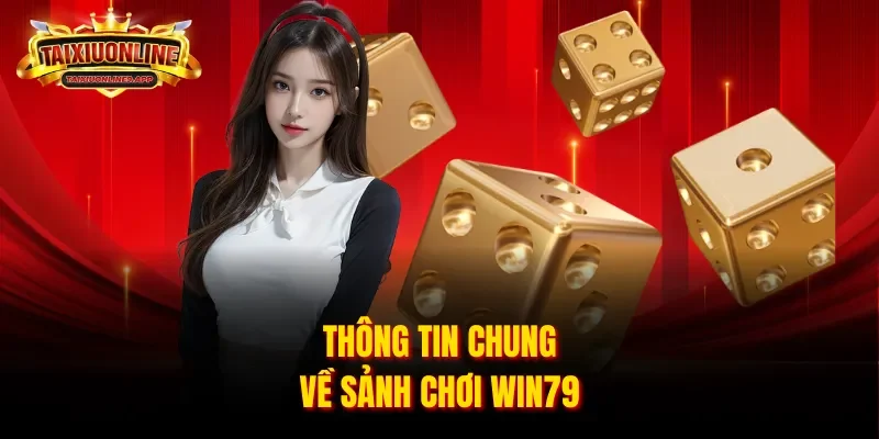 Thông tin chung về sảnh chơi Win79