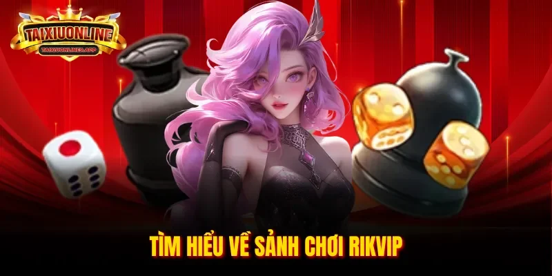 Tìm hiểu về sảnh chơi Rikvip