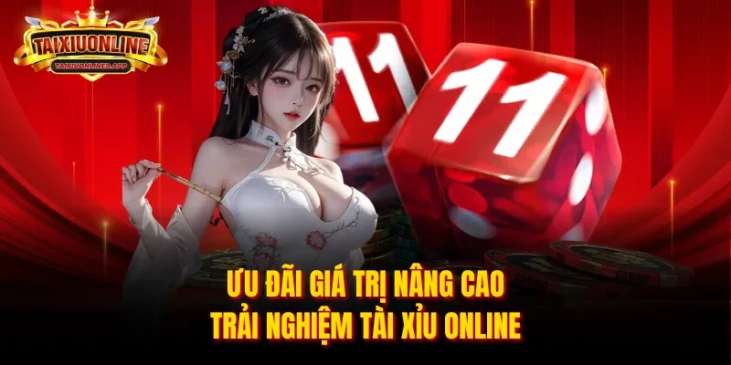 Ưu đãi giá trị nâng cao trải nghiệm Tài Xỉu online